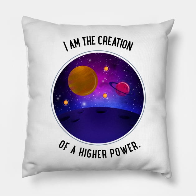 I am the creation of a higher power. Pillow by antteeshop