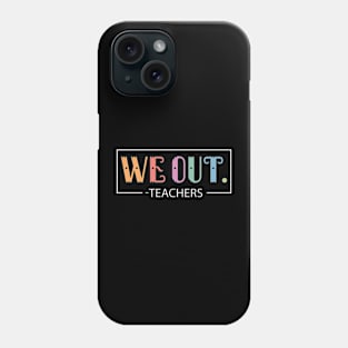 Cute End Of School Year We Out Teachers Teacher Appreciation Phone Case