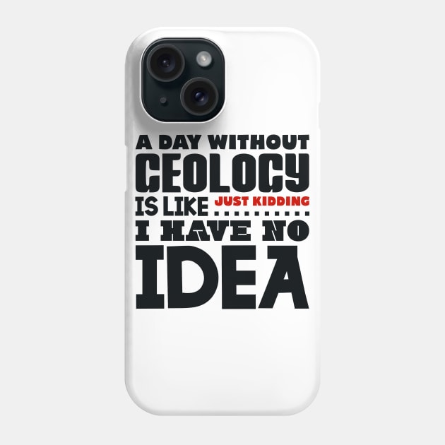 A day without geology is like Phone Case by colorsplash