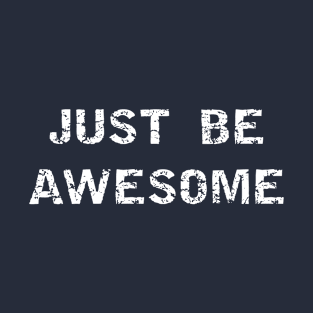 Just be awesome T-Shirt