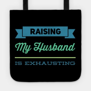 Raising My Husband Is Exhausting Funny family sayings Funny gift for wife husband Tote