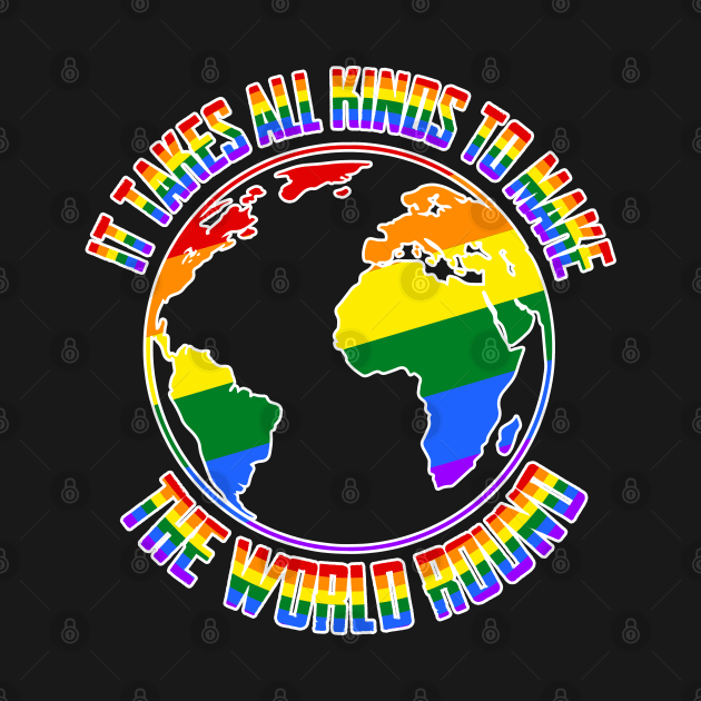 It Takes All Kinds To Make The World Round Pride by TShirtWaffle1