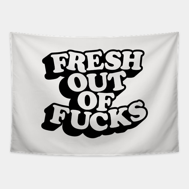 Fresh Out of Fucks Tapestry by MotivatedType