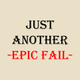 Just Another Epic Fail T-Shirt