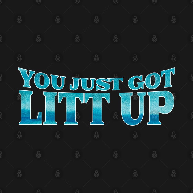 You Just Got Litt Up Ocean edition by Emroonboy