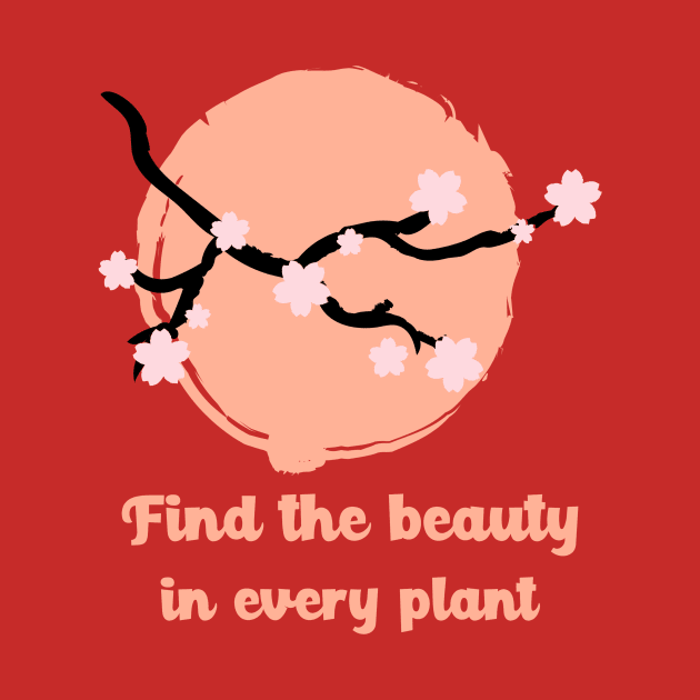 Love Nature - Find The Beauty In Every Plant by TharuDilini