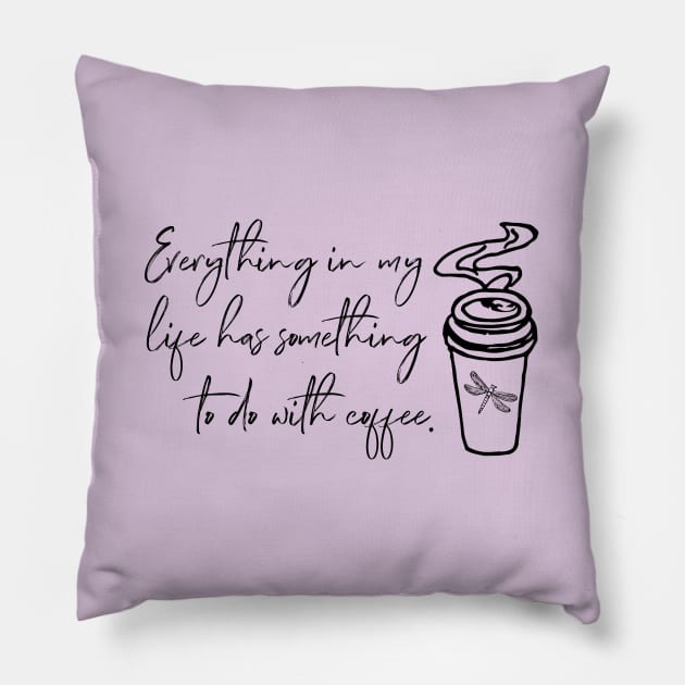 Everything in my life has something to do with coffee. Pillow by Stars Hollow Mercantile