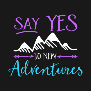 Say Yes to new Adventures T-Shirt