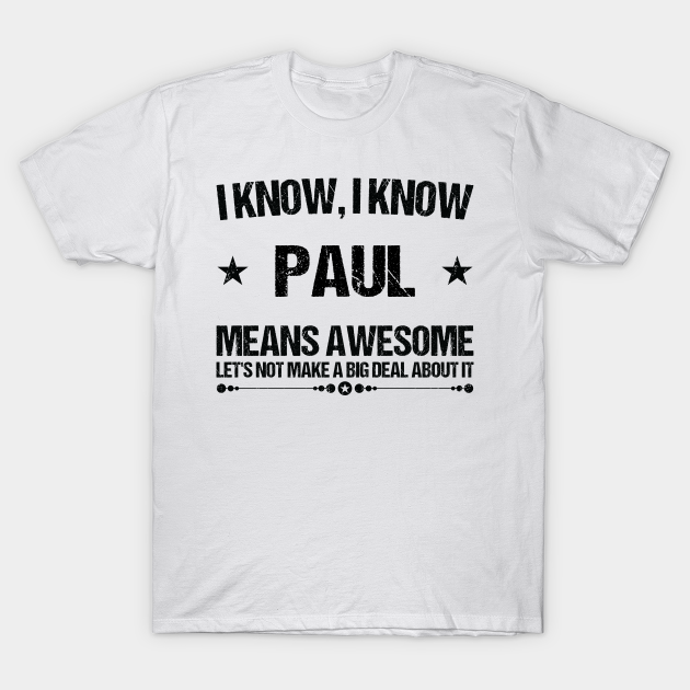 Best Paul Ever, Funny Paul Name Personalized Gift - Paul Gift Idea - T-Shirt | TeePublic Best Paul Ever, Funny Paul Name Personalized Gift - Paul Gift Idea - T-Shirt | TeePublic