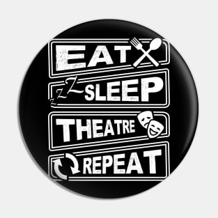 'Eat Sleep Theatre Repeat' Awesome Music Gift Pin