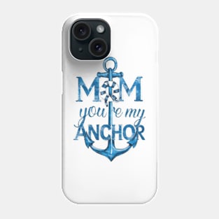 Mom, you're my anchor Phone Case