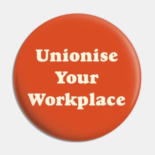 Unionise Your Workplace Pin