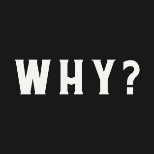 WHY? T-Shirt