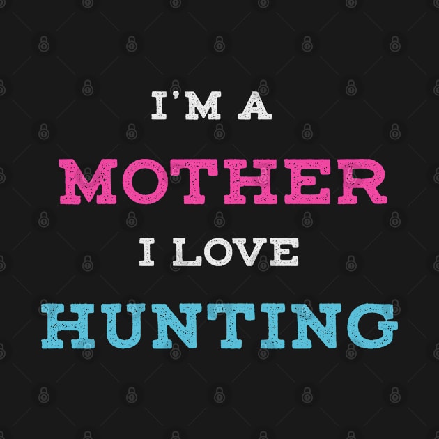 I'm A Mother I Love HUNTING by Toogoo