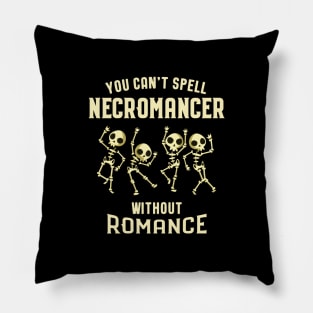 You Can't Spell Necromancer Without Romance Tabletop RPG Addict Pillow