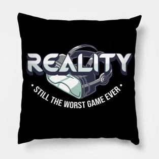 Reality Still The Worst Game Ever Pillow