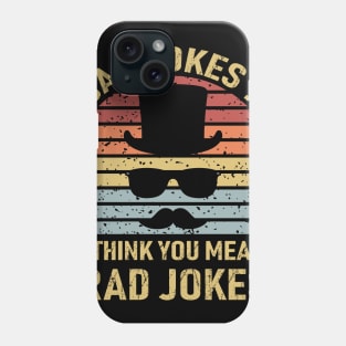 Dad Jokes I Think You Mean Rad Jokes Phone Case