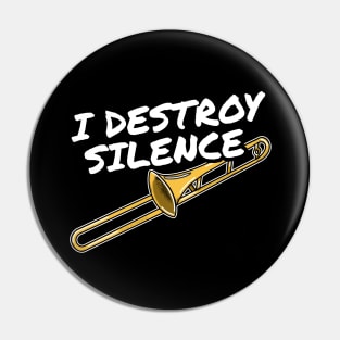 I Destroy Silence Trombone Player Trombonist Brass Musician Pin