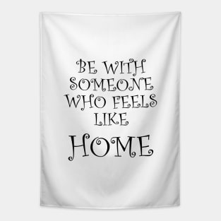 Be With Someone Who Feels Like Home Tapestry