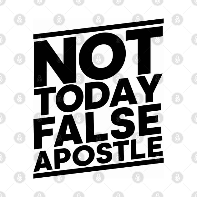 Not Today False Apostle by CalledandChosenApparel