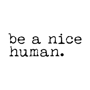 Be a Nice Human T-Shirt