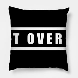 GET OVER IT T-SHIRT Pillow