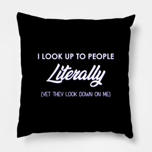 I Look Up To People Literally Pillow