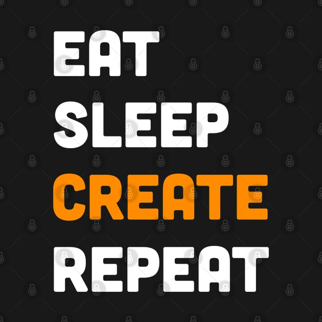 Eat sleep create repeat by inspiringtee