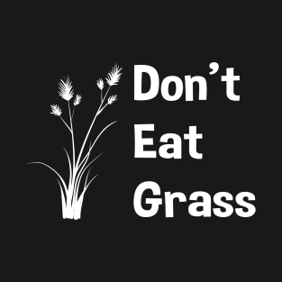 DON'T EAT GRASS T-Shirt