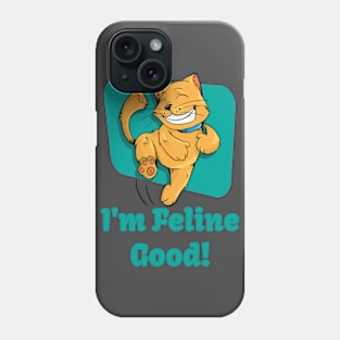 I'm Feline Good! Phone Case