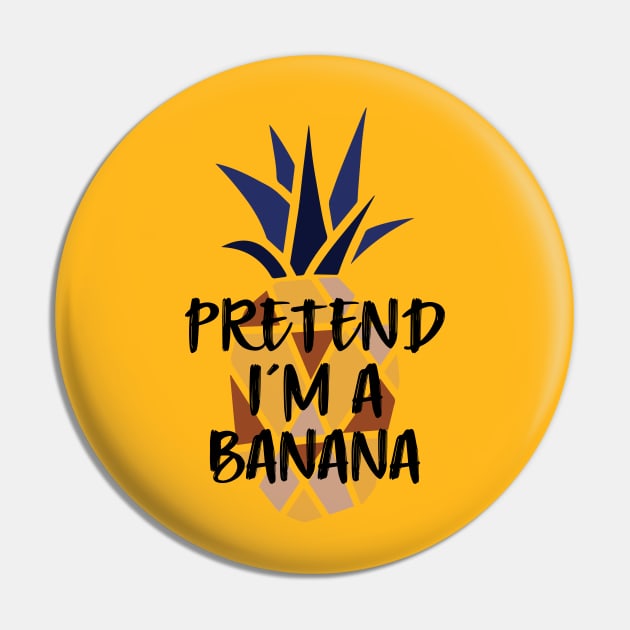 Pineapple Pretend I'm A Banana - Funny Summer Pin by Daily Design