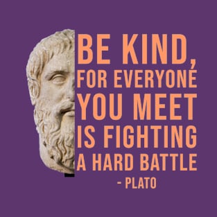 Plato Philosophy Quote - Be Kind T-Shirt