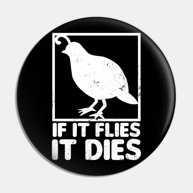 Quail Shirt | If It Flies It Dies Gift Pin by Gawkclothing