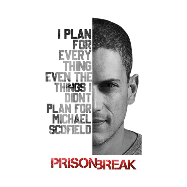 I Plan For Every Thing Even Plan Gor Michael Scofield by tinastore