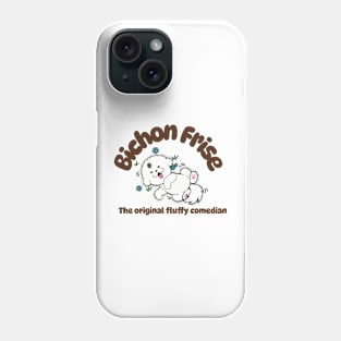 Bichon Frise: The original fluffy comedian! Phone Case