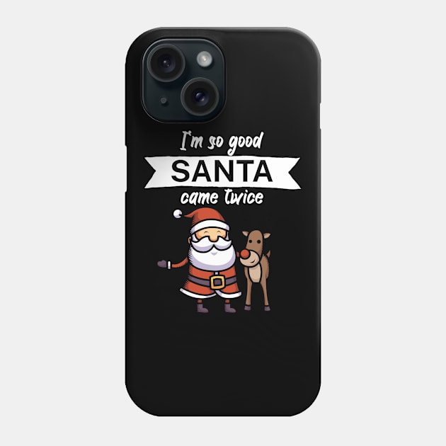 Im so good santa came twice Phone Case by maxcode