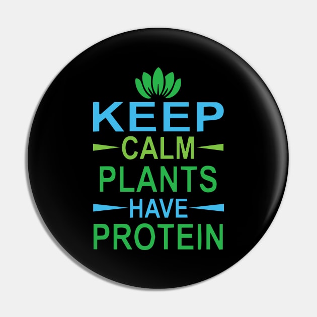 Keep Calm Plants have Protein Pin by Gift Designs