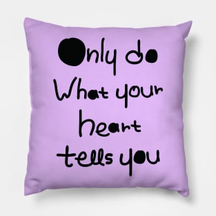 DO what your heart tells you Pillow