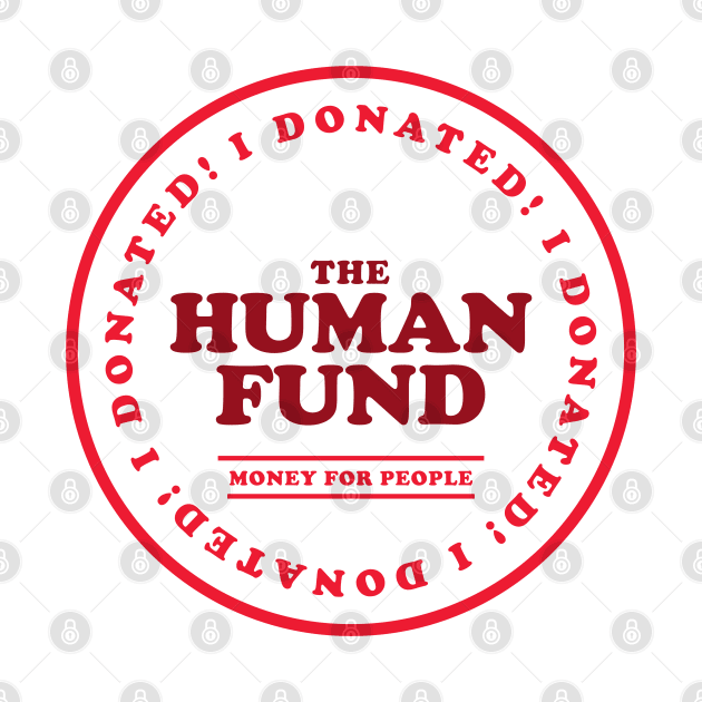 The Human Fund - Money For People by KodiakMilly