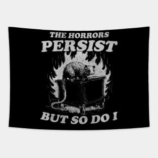 The Horrors Persist But So Do I T Shirt, Weird T-Shirt, Meme Tapestry