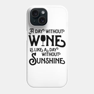 Without wine day without sunshine Phone Case