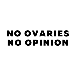 No Ovaries No Opinion Feminist Design T-Shirt