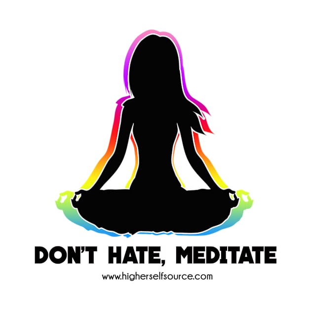 Don't Hate Meditate by HigherSelfSource