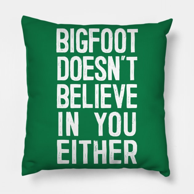 Bigfoot Doesn't Believe In You Either Pillow by DankFutura