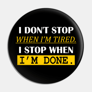 i don't stop when i'm tired. i stop when i'm done. Pin