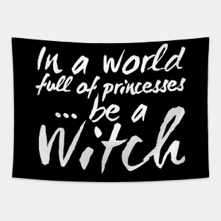 In a World Full of Princesses be a Witch Tapestry