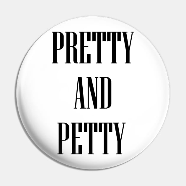 Pretty And Petty Pin by babydollchic