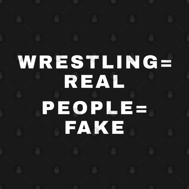 WRESTLING is REAL, PEOPLE are FAKE (Pro Wrestling) by wls