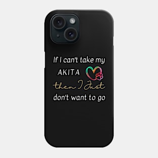 If I can't take my Akita then I just don't want to go Phone Case