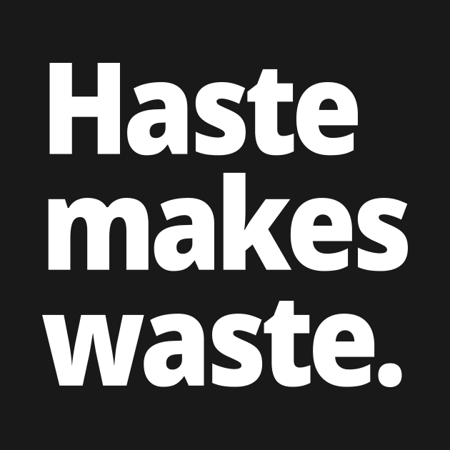 Haste makes waste. by WittyChest